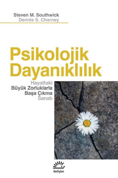 Psikolojik Dayanıklılık - Hayattaki Büyük Zorluklarla Başa Çıkma Sanat