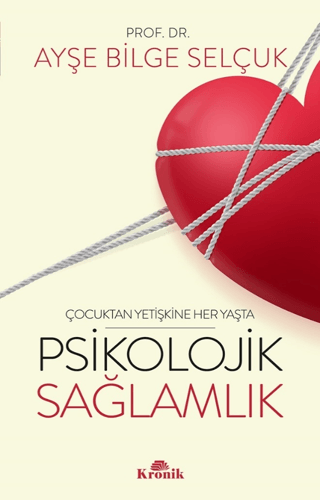 Psikolojik Sağlamlık - Çocuktan Yetişkine Her Yaşta Ayşe Bilge Selçuk