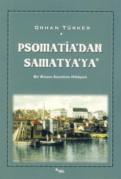 Psomati'dan Samatya'ya - Bir Bizans Semtinin Hikayesi %34 indirimli Or