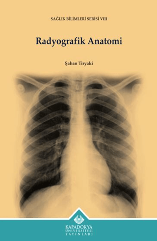 Radyografik Anatomi - Sağlık Bilimleri Serisi 8 Şaban Tiryaki