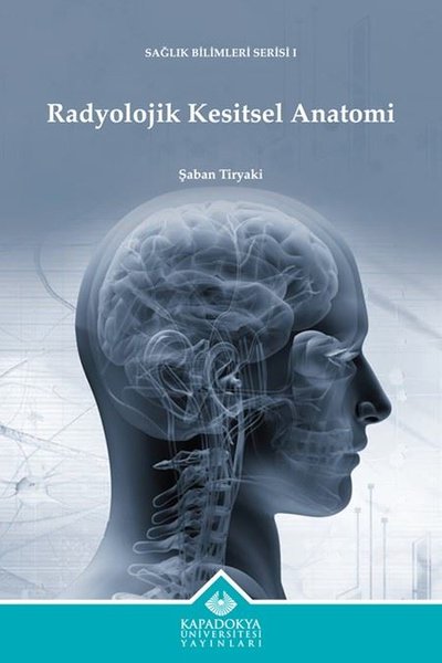 Radyolojik Kesitsel Anatomi - Sağlık Bilimleri Serisi 1 Şaban Tiryaki