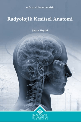 Radyolojik Kesitsel Anatomi - Sağlık Bilimleri Serisi 1 Şaban Tiryaki