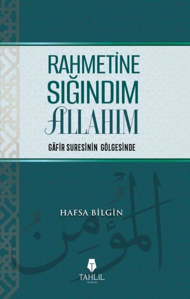 Rahmetine Sığındım Allahım - Gafir Suresinin Gölgesinde Hafza Bilgin