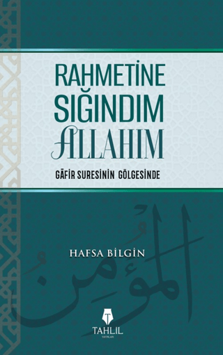 Rahmetine Sığındım Allahım - Gafir Suresinin Gölgesinde Hafza Bilgin