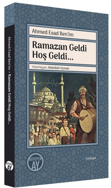 Ramazan Geldi Hoş Geldi… Ahmed Esad Ben'im