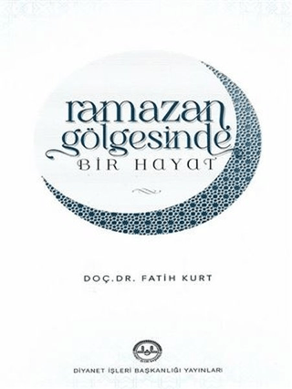 Ramazan Gölgesinde Bir Hayat Fatih Kurt