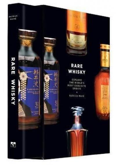 Rare Whisky: Explore the World's Most Exquisite Spirits Patrick Mahe