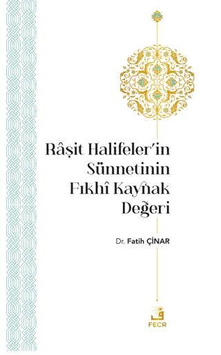 Raşit Halifeler'in Sünnetinin Fıkhi Kaynak Değeri Fatih Çınar