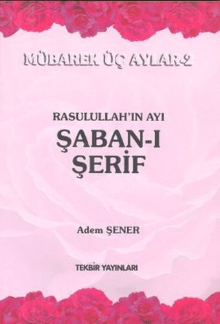 Rasulullah\'ın Ayı Şaban-ı Şerif Adem Şener