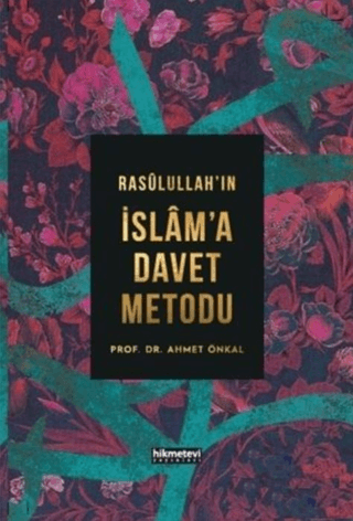 Rasulullah'ın İslam'a Davet Metodu Ahmet Önkal