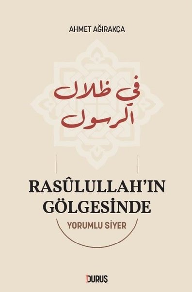 Rasulullah'ın Gölgesinde - Yorumlu Siyer (Ciltli) Ahmet Ağırakça