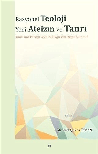 Rasyonel Teoloji Yeni Ateizm ve Tanrı Mehmet Şükrü Özkan