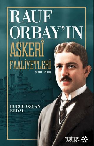 Rauf Orbay'ın Askeri Faaliyetleri 1881 - 1918 Burcu Özcan Erdal