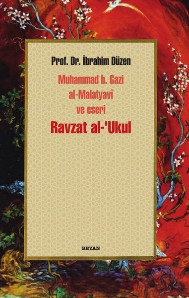 Ravzat al-'Ukul; Muhammed b. Gazi al-Malatyavi ve Eseri İbrahim Düzen