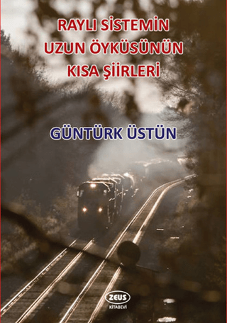 Raylı Sistemin Uzun Öyküsünün Kısa Şiirleri Güntürk Üstün