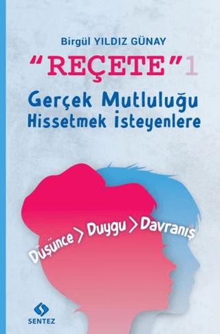 Reçete 1 - Gerçek Mutluluğu Hissetmek İsteyenlere Birgül Yıldız Günay