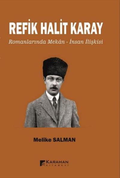 Refik Halit Karay Romanlarında Mekan - İnsan İlişkisi Melike Salman