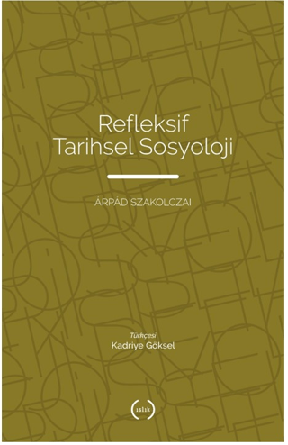 Refleksif Tarihsel Sosyoloji Arpad Szakolczai