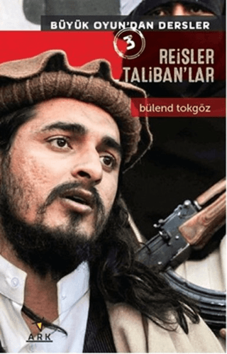 Reisler Taliban'lar - Büyük Oyun'dan Dersler 3 Bülend Tokgöz