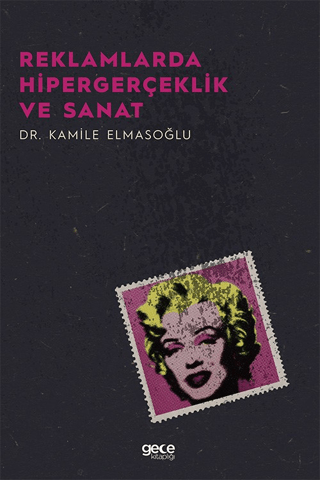 Reklamlarda Hipergerçeklik ve Sanat Kamile Elmasoğlu