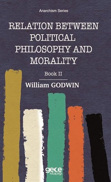 Relation Between Political Philosophy and Morality William Godwin