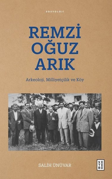 Remzi Oğuz Arık: Arkeoloji Milliyetçilik ve Köy Salih Ünüvar