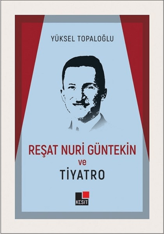 Reşat Nuri Güntekin ve Tiyatro Yüksel Topaloğlu