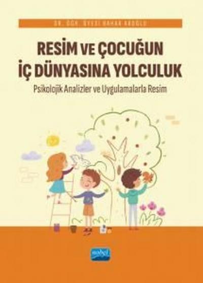 Resim ve Çocuğun İç Dünyasına Yolculuk - Psikolojik Analizler ve Uygul