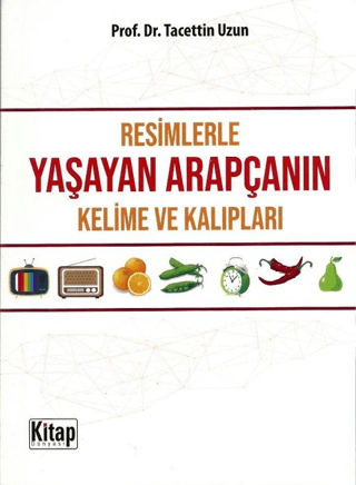 Resimlerle Yaşayan Arapçanın Kelime ve Kalıpları Tacettin Uzun