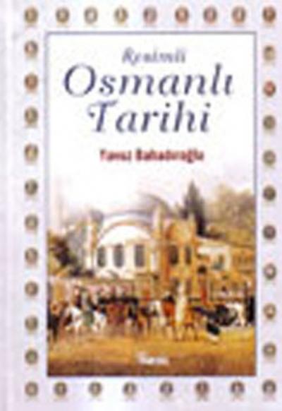 Resimli Osmanlı Tarihi (Ciltli) %31 indirimli Yavuz Bahadıroğlu