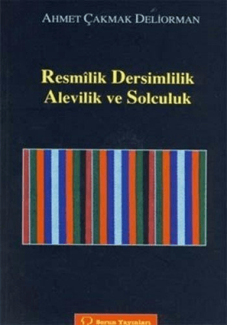 Resmilik,Dersimlilik,Alevilik ve Solculuk Ahmet Çakmak