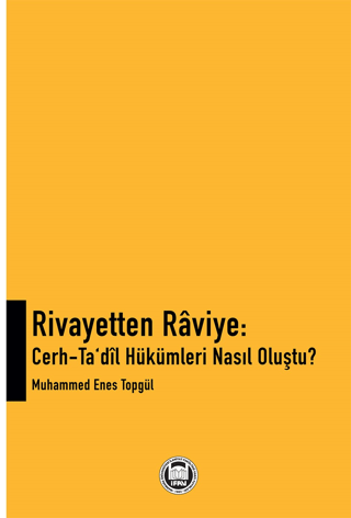 Rivayetten Raviye - Cerh-Ta‘dîl Hükümleri Nasıl Oluştu? Muhammed Enes 