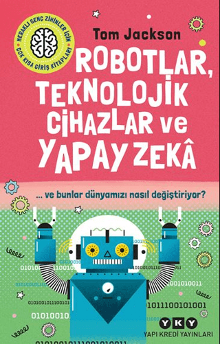 Robotlar Teknolojik Cihazlar ve Yapay Zeka - Ve Bunlar Dünyamızı Nasıl