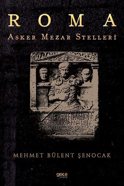 Roma Asker Mezar Stelleri Mehmet Bülent Şenocak