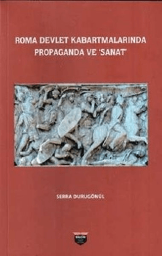 Roma Devlet Kabartmalarında Propaganda ve Sanat Serra Durugönül