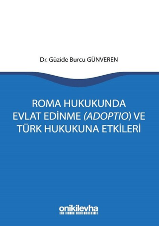 Roma Hukukunda Evlat Edinme (Adoptio) ve Türk Hukukuna Etkileri Güzide