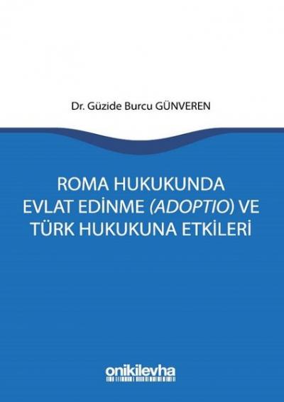 Roma Hukukunda Evlat Edinme (Adoptio) ve Türk Hukukuna Etkileri Güzide