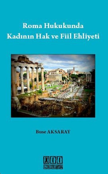 Roma Hukukunda Kadının Hak ve Fiil Ehliyeti Buse Aksaray