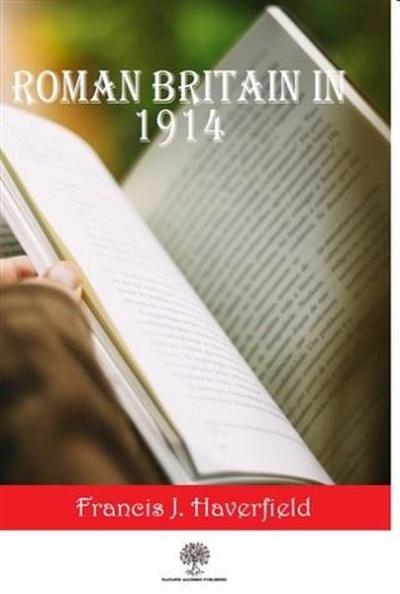 Roman Britain In 1914 Francis J. Haverfield