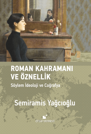 Roman Kahramanı ve Öznellik (Ciltli) Semiramis Yağcıoğlu