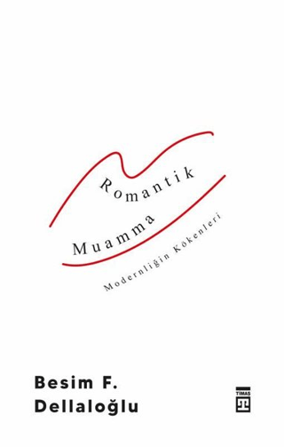 Romantik Muamma - Modernliğin Kökenleri Besim F. Dellaloğlu