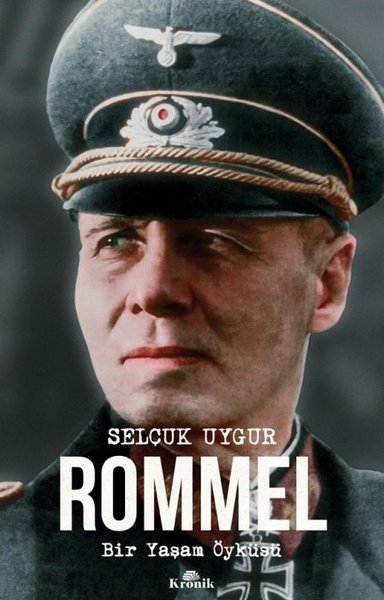 Rommel - Bir Yaşam Öyküsü Selçuk Uygur