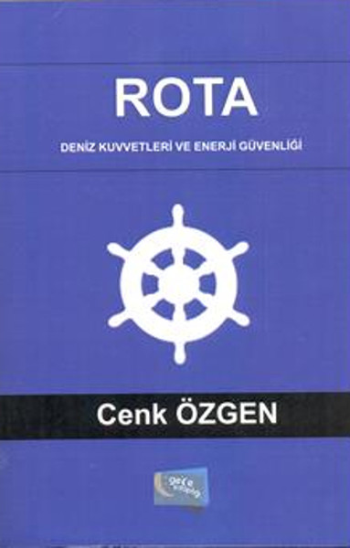 Rota : Deniz Kuvvetleri ve Enerji Güvenliği Cenk Özgen