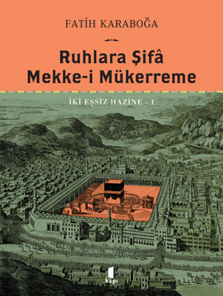 Ruhlara Şifa Mekke-i Mükerreme - İki Eşsiz Hazine 1 (Ciltli) Fatih Kar