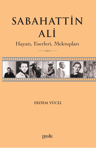 Sabahattin Ali: Hayatı Eserleri Mektupları Erdem Yücel