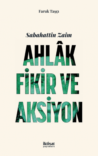 Sabahattin Zaim - Ahlak Fikir ve Aksiyon Faruk Taşçı