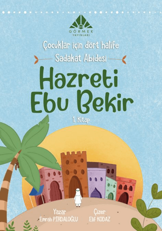 Sadakat Abidesi Hazreti Ebu Bekir - Çocuklar İçin Dört Halife 1.Kitap 