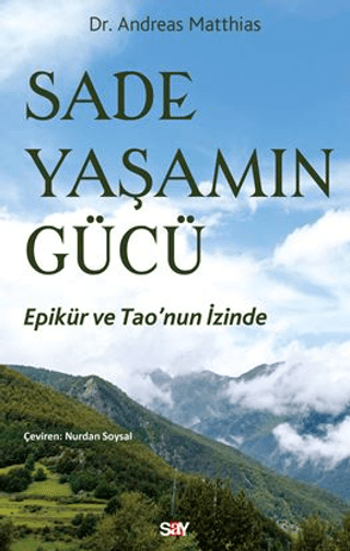 Sade Yaşamın Gucu - Epikur ve Tao'nun İzinde Andreas Matthias