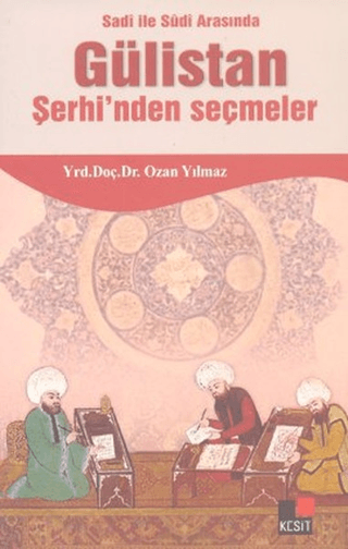 Sadi ile Sudi Arasında Gülistan Şerhi'nden Seçmeler Ozan Yılmaz