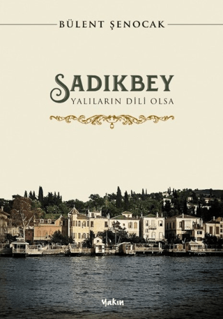 Sadıkbey - Yalıların Dili Olsa Bülent Şenocak